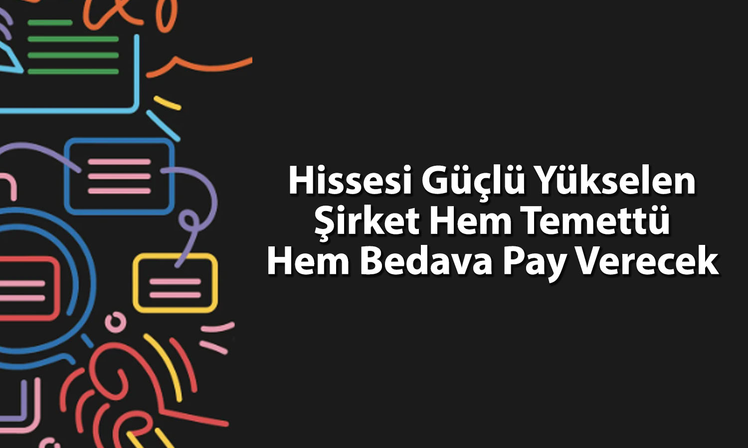 Hissesi yüzde 812 yükselen şirketten temettü ve bedelsiz müjdesi