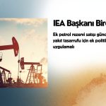 IEA Başkanı Birol: Ek petrol rezervi satışı gündemde