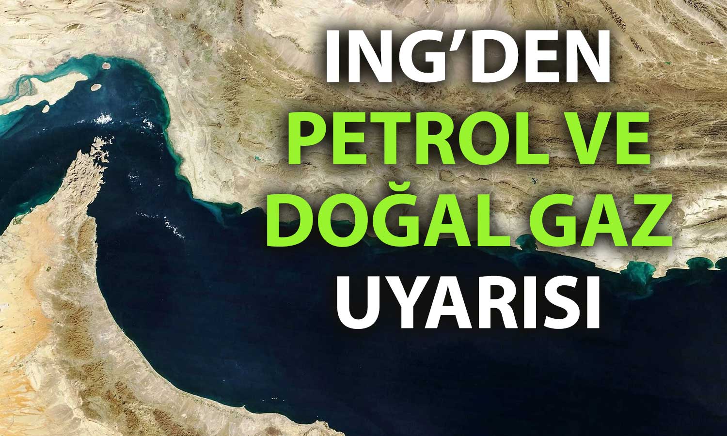 ING’den 3 kritik senaryo: Hürmüz’de gerilim fiyatları fırlatabilir