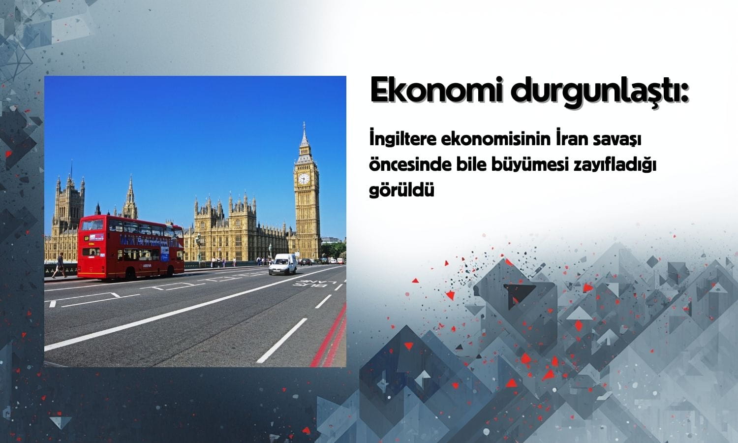 İngiltere ekonomisi durgunlaştı: İran savaşı öncesinde bile büyüme zayıfladı