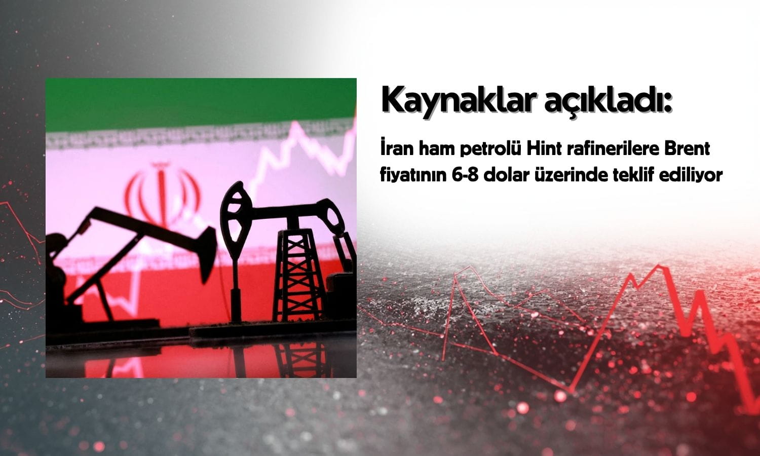 İran petrolü Brent’in üzerine çıktı: Hindistan’a primli satış