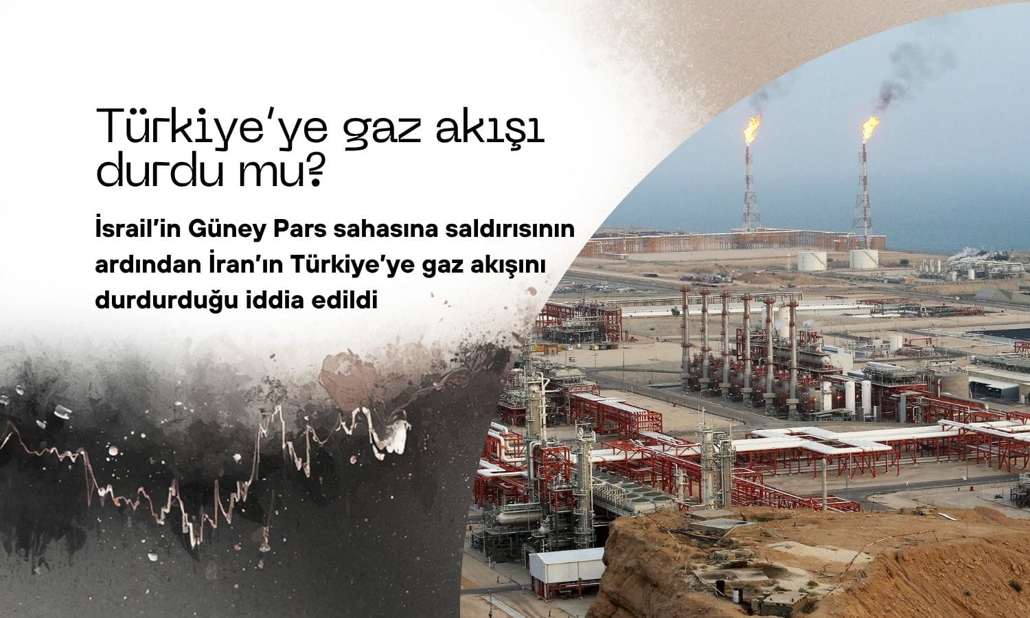 İran’dan Türkiye’ye gaz akışı Güney Pars saldırısıyla durdu