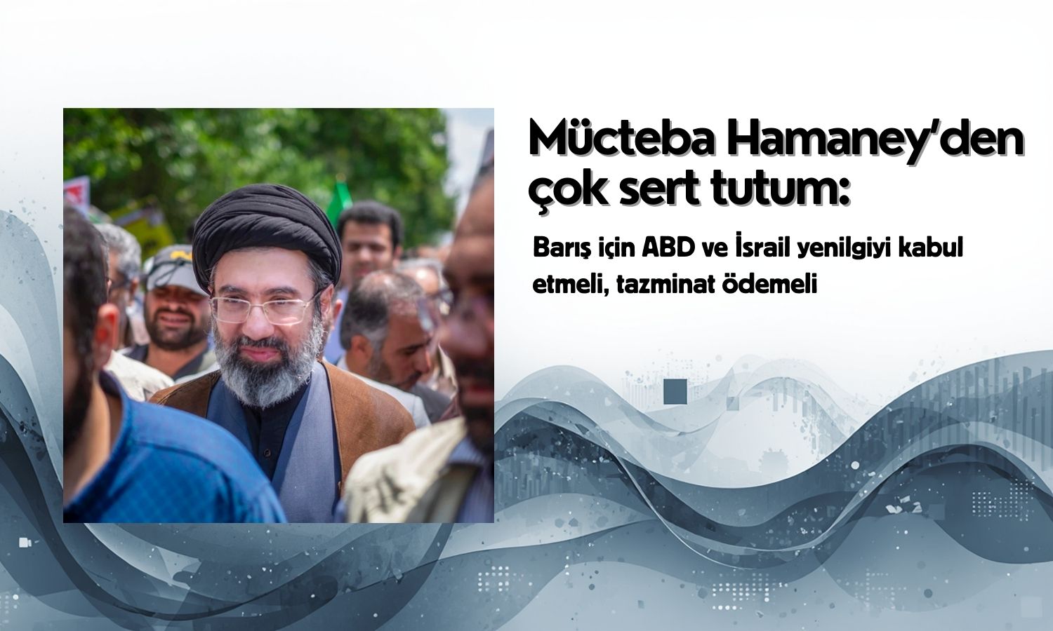 İran’ın yeni lideri ateşkesi reddetti: “Önce ABD ve İsrail diz çökmeli”