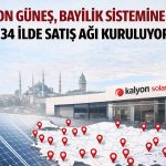Kalyon Güneş’ten yeni hamle: Bayilik sistemiyle 34 ile yayılacak