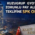 Kuzugrup GYO’da zorunlu pay alım teklifine SPK onayı