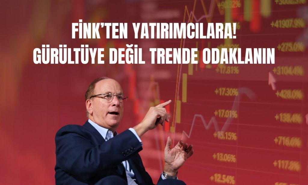 Larry Fink: Piyasayı zamanlamak yerine yatırımda kalın
