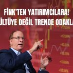 Larry Fink: Piyasayı zamanlamak yerine yatırımda kalın