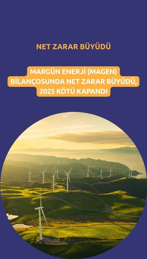 Margün Enerji (MAGEN) 2025 yılının net zararı büyüterek kapattı