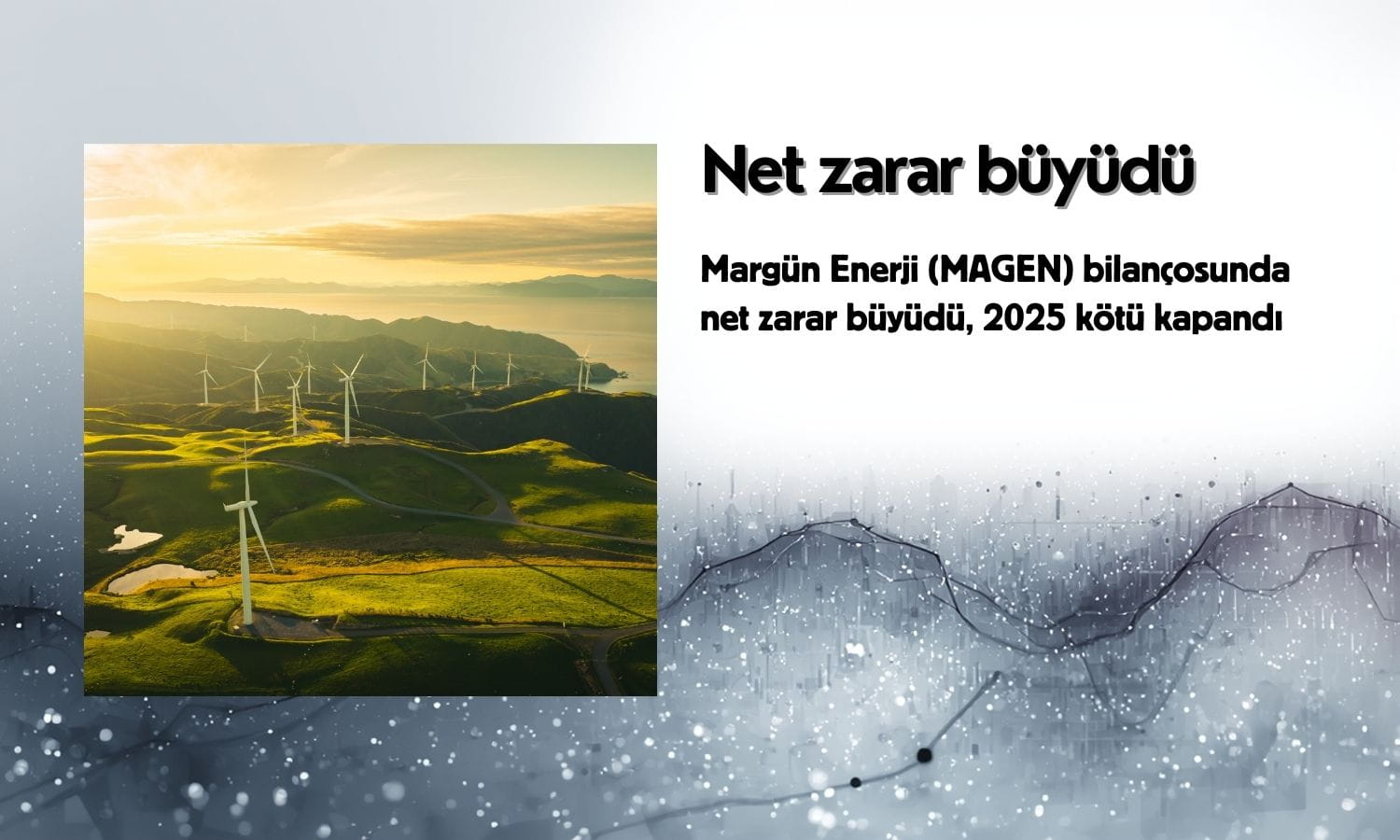 Margün Enerji (MAGEN) 2025 yılının net zararı büyüterek kapattı