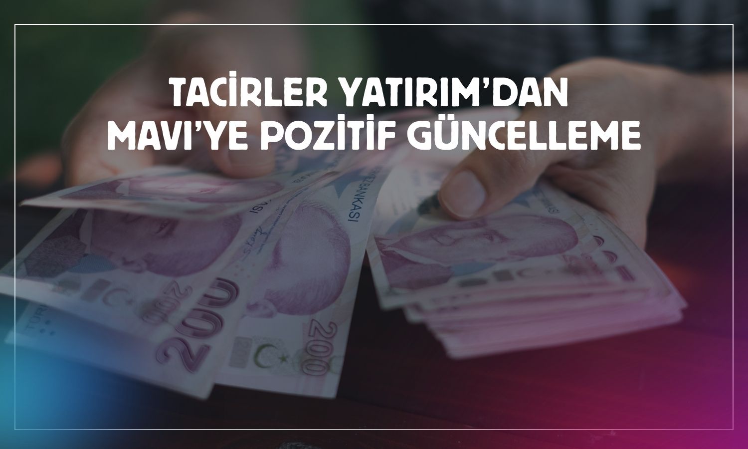 MAVI sonuçları nötr olsa da hedef yükseltildi!