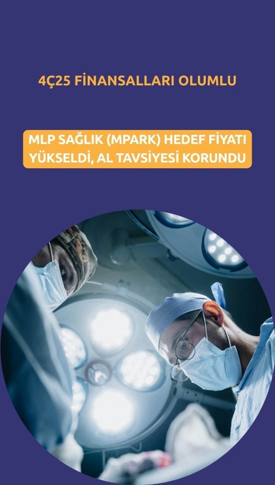 MLP Sağlık'ın (MPARK) hedef fiyatı 640 TL'ye yükseltildi
