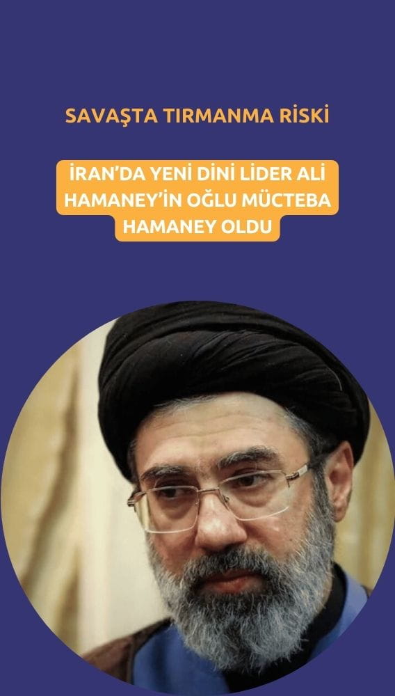 İran'da yeni lider Mücteba Hamaney olurken, savaşta tırmanma riski