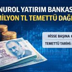 Nurol Yatırım’dan 841 milyon TL’lik temettü kararı