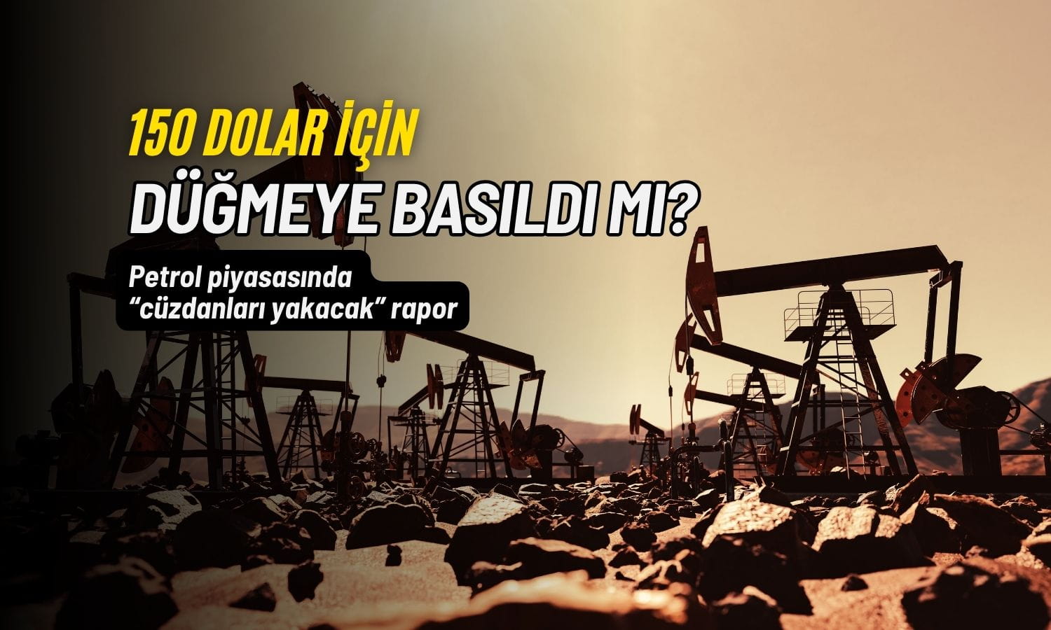O artık hayal değil: 150 dolarlık petrol bahsi 10 katına çıktı
