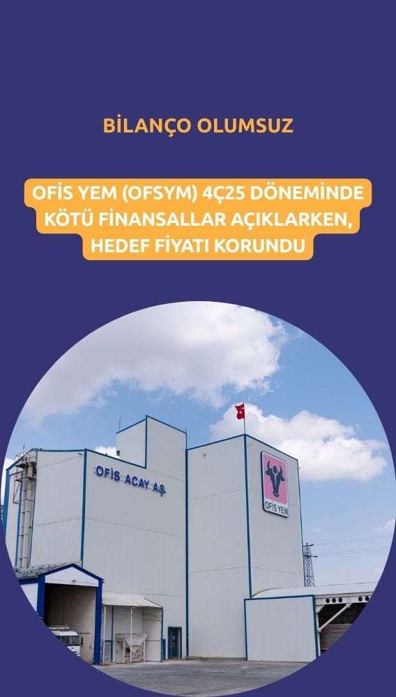 Ofis Yem (OFSYM) hedef fiyatı korundu: Tavsiye TUT