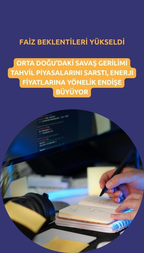 Savaş tahvil piyasalarını sarstı: Küresel faiz beklentileri yükseldi