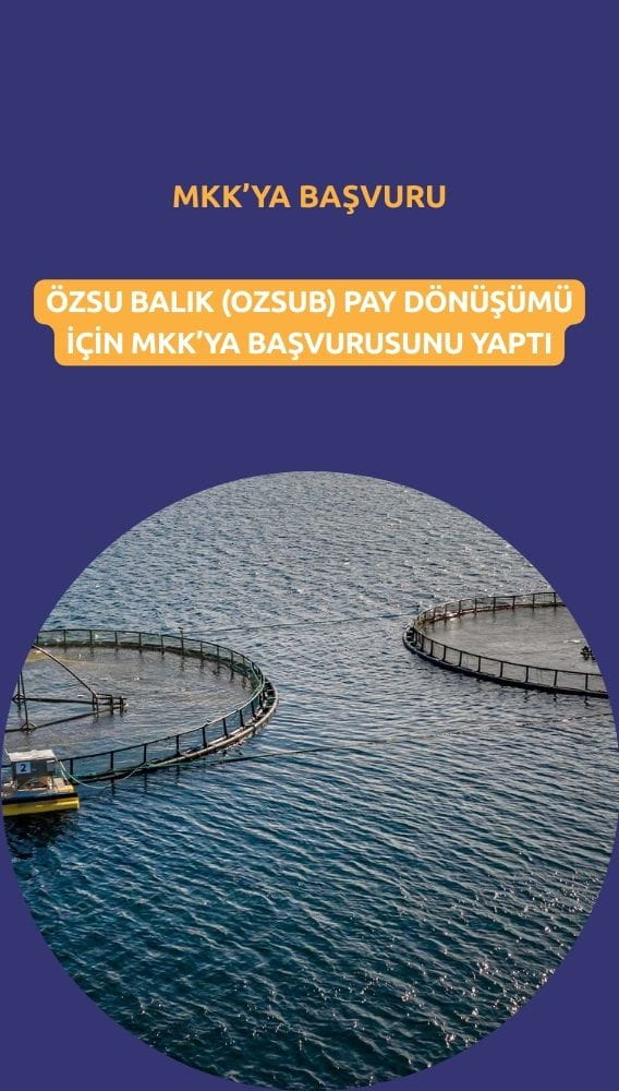 Özsu Balık (OZSUB) pay dönüşümü için MKK'ya başvurdu