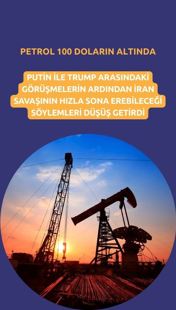 Petrol 100 doların altına indi: Trump'ın açıklamaları fiyatları düşürdü