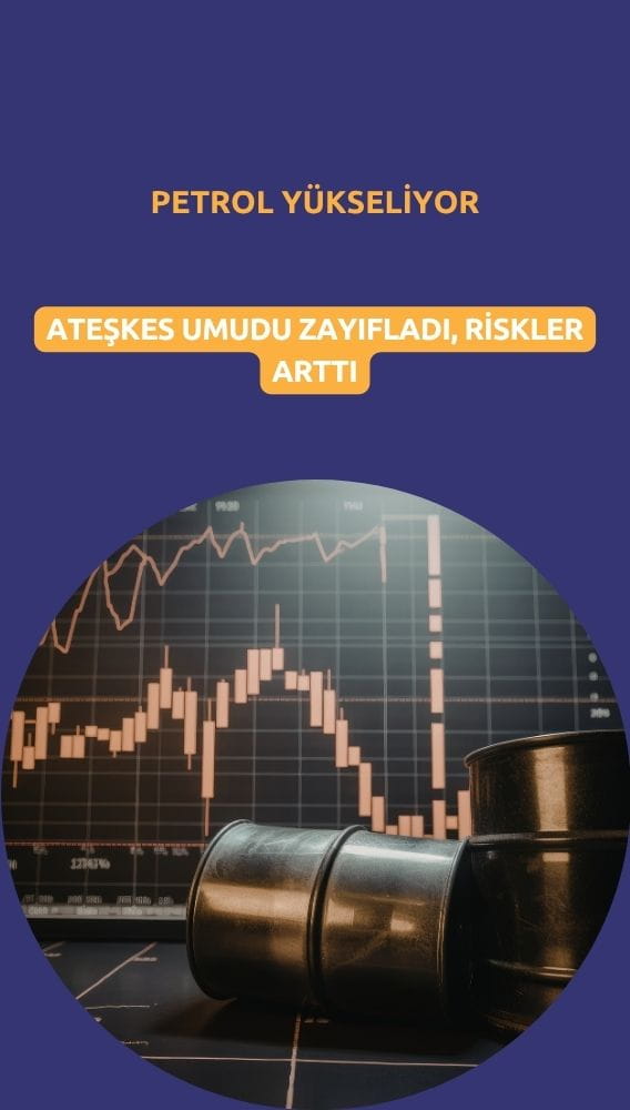 Petrol yeniden yükselişte: Ateşkes umudu zayıfladı, riskler arttı