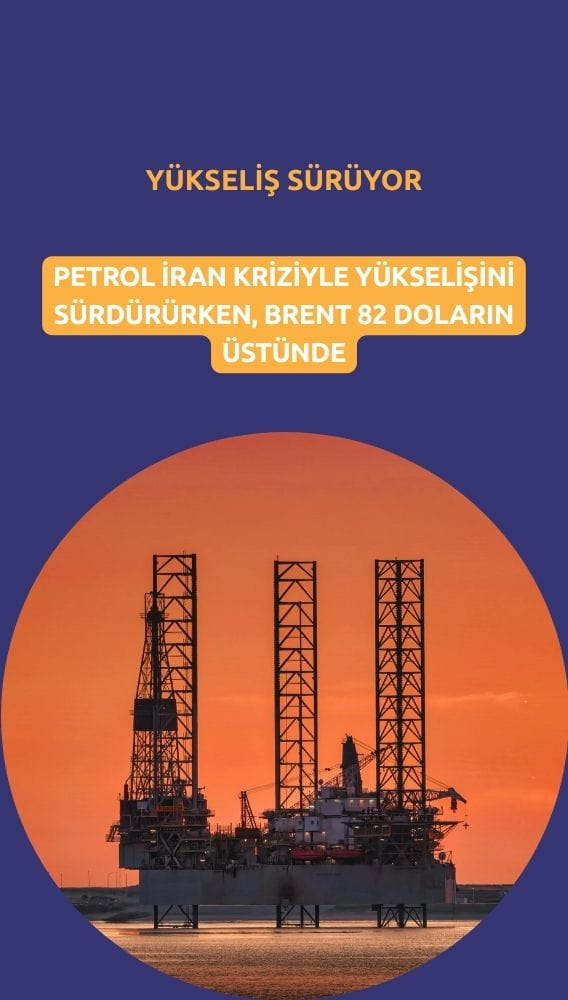 Petrol fiyatları İran kriziyle yükselişte: Brent 82 doların üstünde