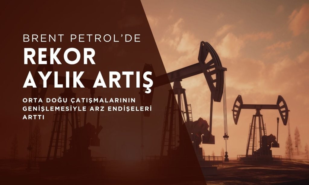 Petrolde tarihi sıçrama: Brent’te rekor aylık artış