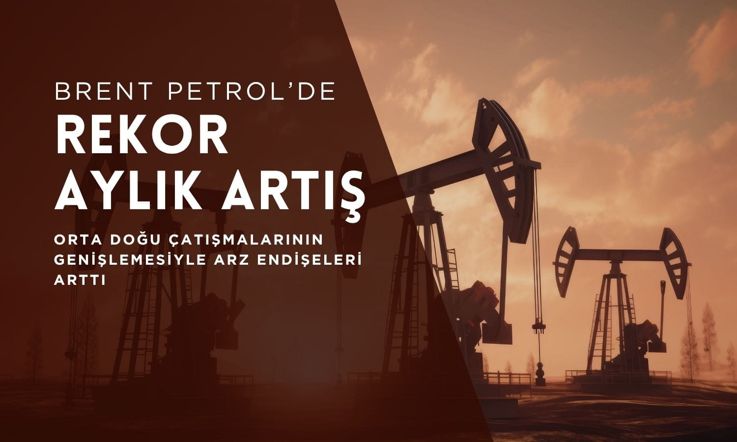 Petrolde tarihi sıçrama: Brent’te rekor aylık artış