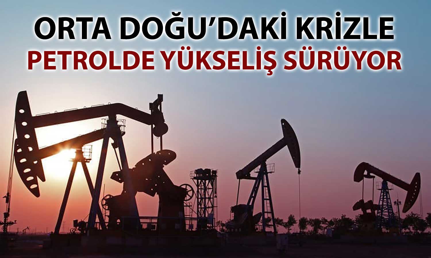 Petrolde yükseliş devam ediyor: 100 dolar senaryosu masada