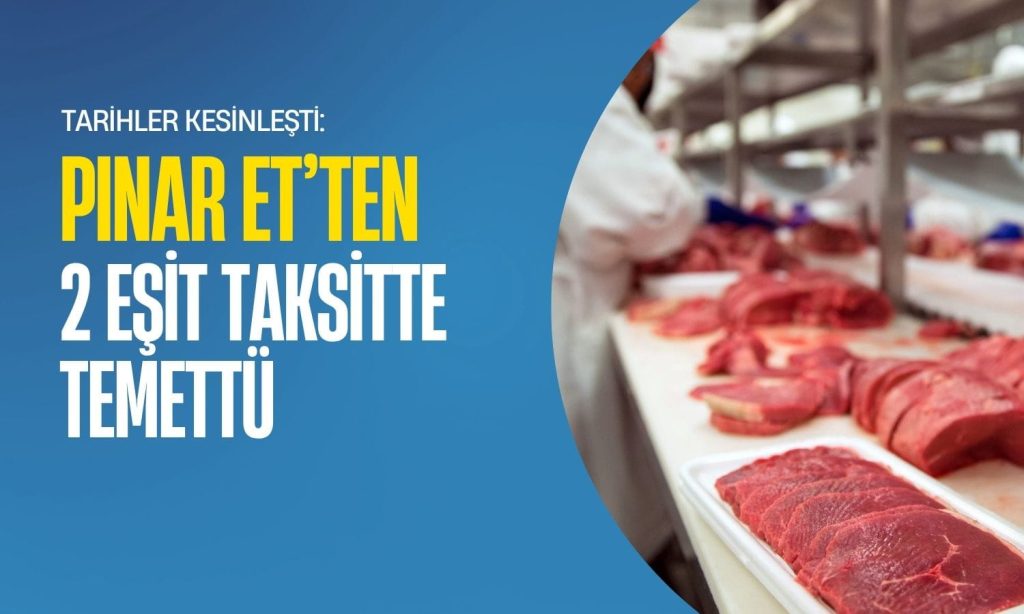 Pınar Et’ten iki eşit taksitte temettü kesinleşti: İşte o tarihler