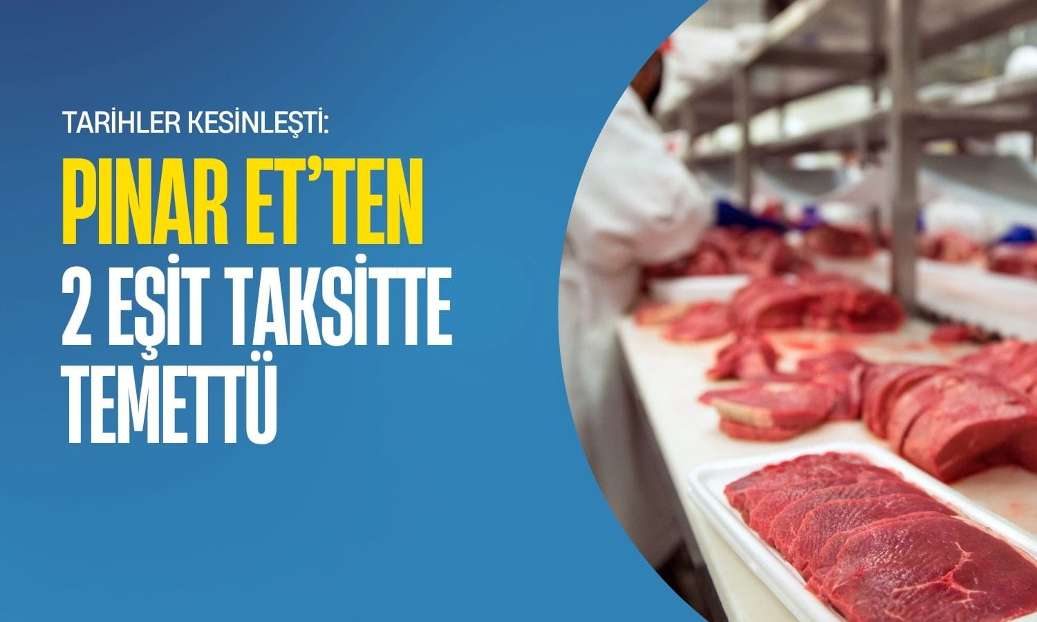 Pınar Et’ten iki eşit taksitte temettü kesinleşti: İşte o tarihler