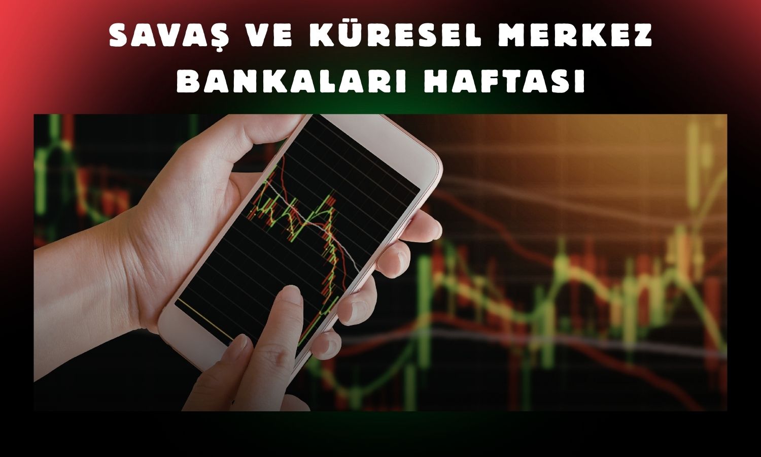 Piyasalar savaş gölgesinde merkez bankası takvimine odaklandı