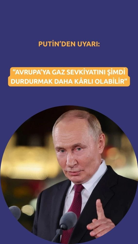 Putin'den Avrupa'ya gaz uyarısı: Sevkiyatı durdurmak kârlı olabilir