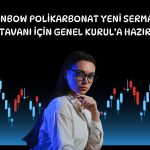 Rainbow Polikarbonat sermaye tavanını 3 milyar TL’ye çıkarıyor