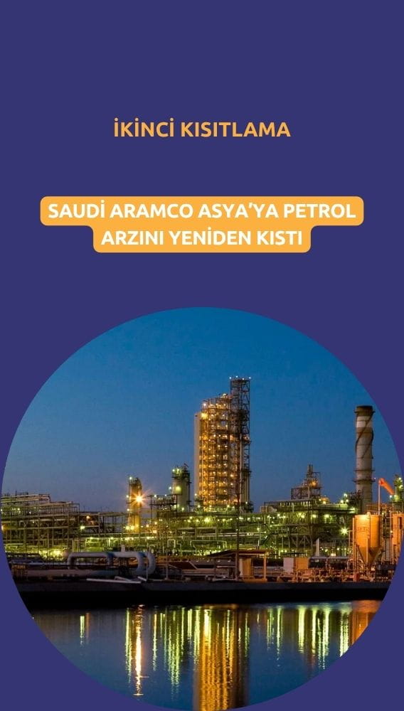Saudi Aramco Asya'ya petrol arzını ikinci kez kıstı
