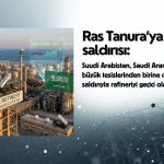 Saudi Aramco’nun en büyük tesislerinden Ras Tanura’ya saldırı