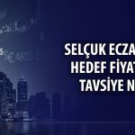 Selçuk Ecza için yüzde 70’i geçen getiri potansiyeli verildi