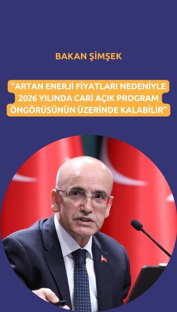 Şimşek: Enerji fiyatları nedeniyle 2026 cari açığı öngörüyü aşabilir