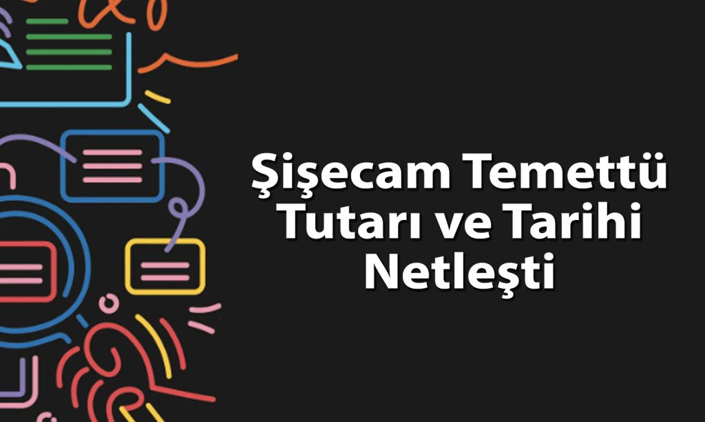 Şişecam’da 0,49 TL temettü ödemesi için tarih belli oldu