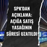 SPK açığa satış yasağını uzattı