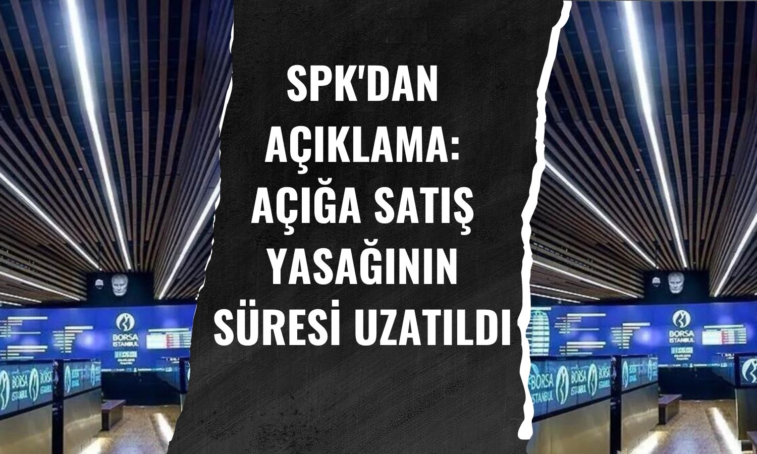 SPK açığa satış yasağını uzattı