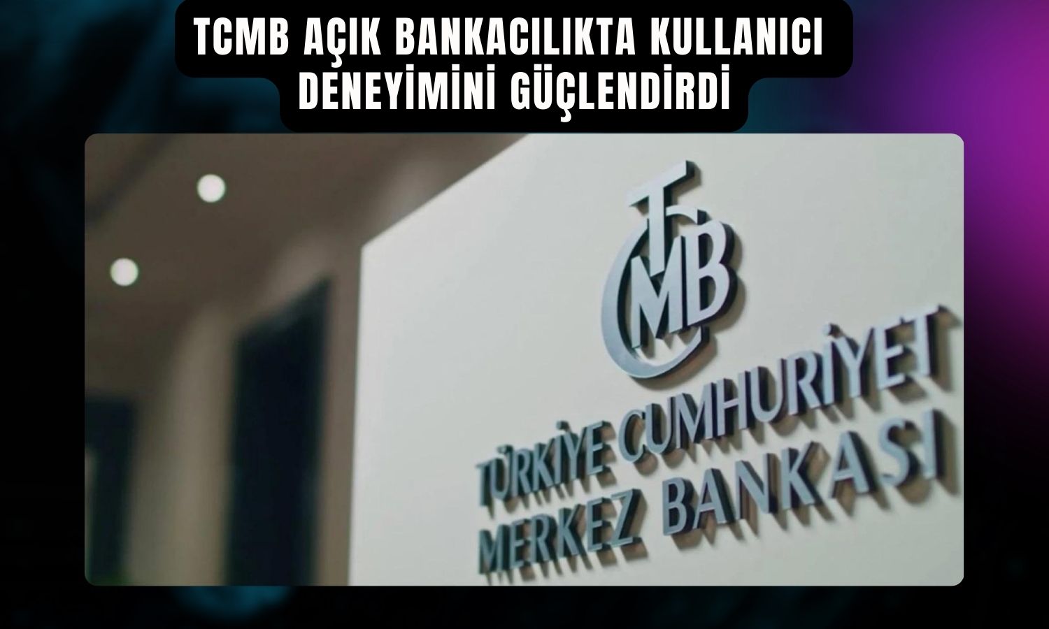 TCMB Açık Bankacılık hizmetlerinde yeni özellikleri duyurdu