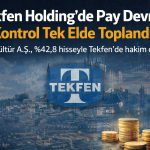 Tekfen Holding’de kritik pay devri: Kontrol Can Kültür’e geçti