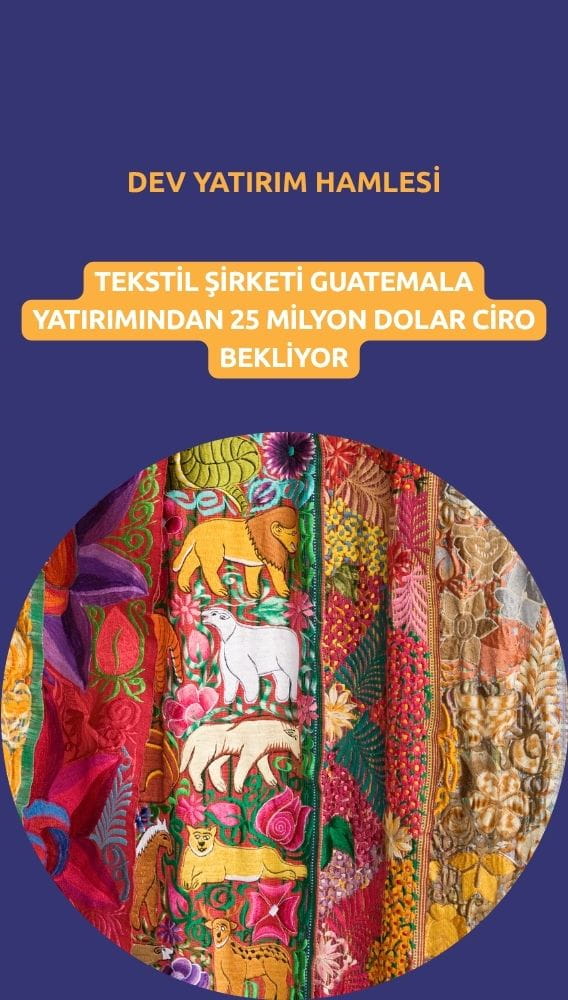 Tekstil şirketinden Guatemala atağı: 25 milyon dolar ciro hedefleniyor