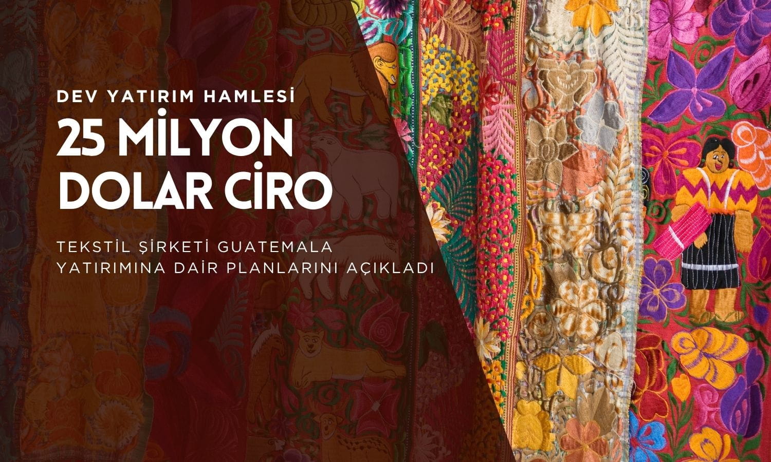 Tekstil şirketinden Guatemala atağı: 25 milyon dolar ciro hedefleniyor