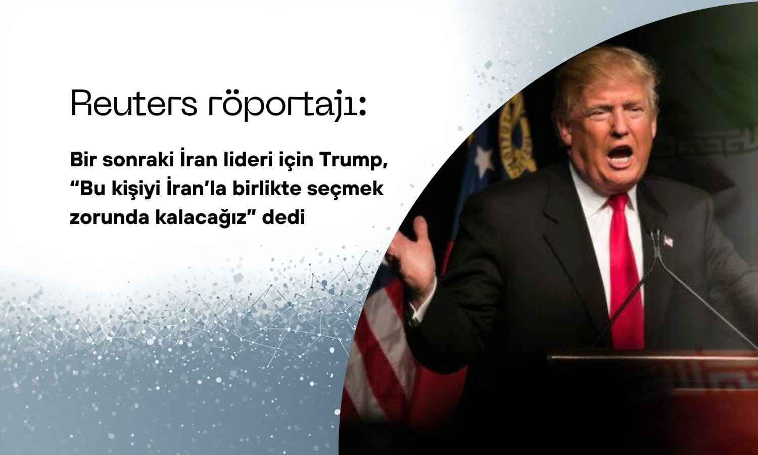 Trump: ABD, İran’ın yeni liderinin seçilmesinde rol almalı