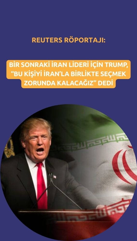 Trump: ABD, İran'ın yeni liderinin seçilmesinde rol almalı