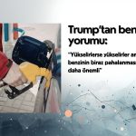 Trump’tan benzin fiyatı yorumu: “Yükselirse yükselir ama…”