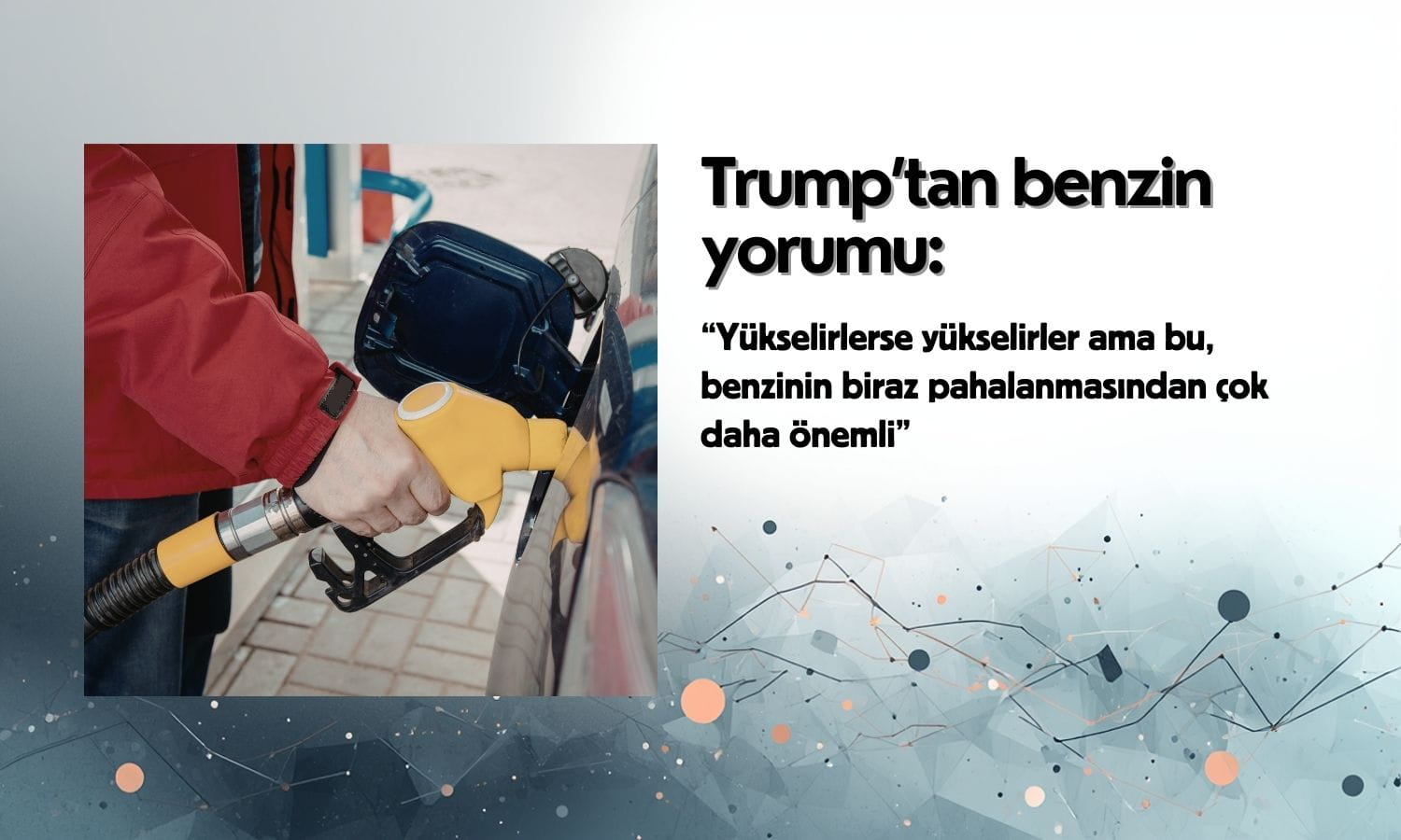 Trump’tan benzin fiyatı yorumu: “Yükselirse yükselir ama…”