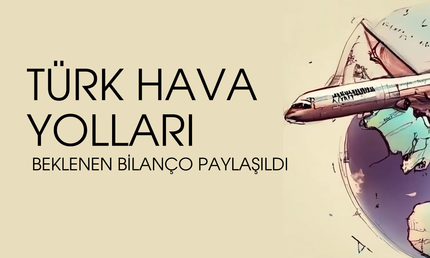 Türk Hava Yolları (THYAO) 2025 bilançosu açıklandı