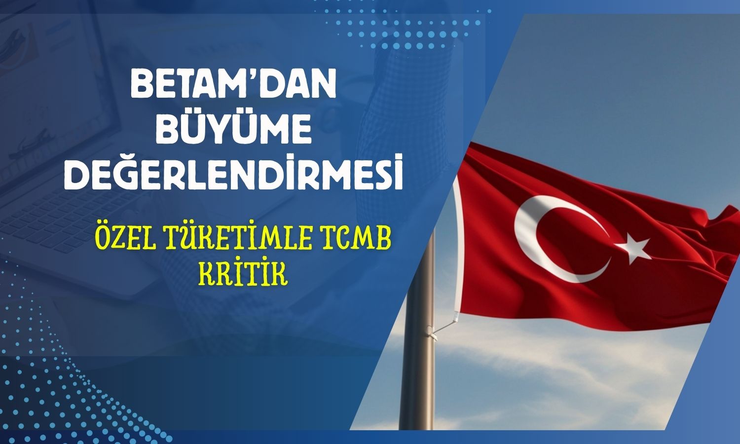 Türkiye’de büyüme TCMB duruşu ile özel tüketime bağlı!
