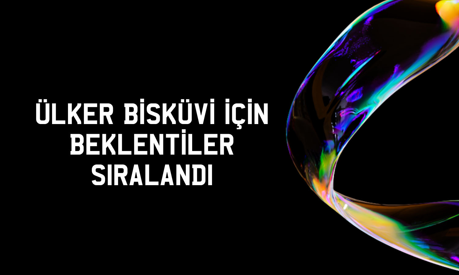 Ülker Bisküvi için beklentiler güncellendi! Hedef fiyat ne?